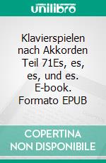 Klavierspielen nach Akkorden Teil 71Es, es, es, und es. E-book. Formato EPUB ebook