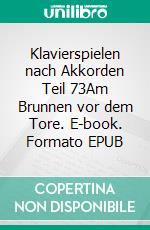 Klavierspielen nach Akkorden Teil 73Am Brunnen vor dem Tore. E-book. Formato EPUB ebook