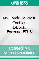 My LandWild West Conflict. E-book. Formato EPUB ebook