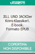 JILL UND JACKDer Krimi-Klassiker!. E-book. Formato EPUB ebook