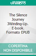 The Silence Journey 3Winding-Up. E-book. Formato EPUB ebook