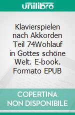 Klavierspielen nach Akkorden Teil 74Wohlauf in Gottes schöne Welt. E-book. Formato EPUB ebook