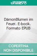 DämonBlumen im Feuer. E-book. Formato EPUB ebook