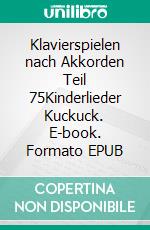 Klavierspielen nach Akkorden Teil 75Kinderlieder  Kuckuck. E-book. Formato EPUB ebook