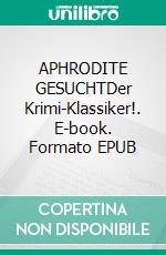 APHRODITE GESUCHTDer Krimi-Klassiker!. E-book. Formato EPUB ebook