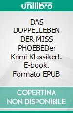 DAS DOPPELLEBEN DER MISS PHOEBEDer Krimi-Klassiker!. E-book. Formato EPUB ebook