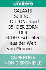 GALAXIS SCIENCE FICTION, Band 35: DER ZORN DER ERDEGeschichten aus der Welt von Morgen - wie man sie sich gestern vorgestellt hat.. E-book. Formato EPUB ebook
