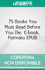75 Books You Must Read Before You Die. E-book. Formato EPUB ebook