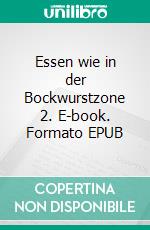 Essen wie in der Bockwurstzone 2. E-book. Formato EPUB ebook