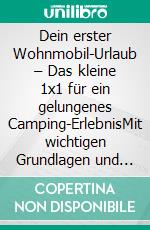Dein erster Wohnmobil-Urlaub – Das kleine 1x1 für ein gelungenes Camping-ErlebnisMit wichtigen Grundlagen und geheimen Tricks der Wohnmobilisten...zur großen Urlaubsfreiheit auf vier Rädern. E-book. Formato EPUB ebook
