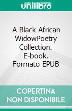 A Black African WidowPoetry Collection. E-book. Formato EPUB ebook