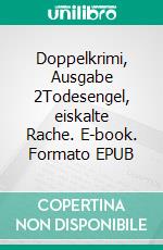 Doppelkrimi,  Ausgabe 2Todesengel, eiskalte Rache. E-book. Formato EPUB ebook