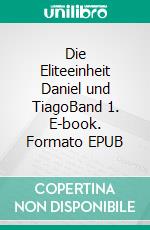 Die Eliteeinheit Daniel und TiagoBand 1. E-book. Formato EPUB ebook