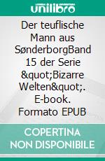 Der teuflische Mann aus SønderborgBand 15 der Serie "Bizarre Welten". E-book. Formato EPUB ebook