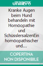 Kranke Augen beim Hund behandeln mit Homöopathie und SchüsslersalzenEin homöopathischer und naturheilkundlicher Ratgeber. E-book. Formato EPUB ebook