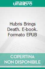 Hubris Brings Death. E-book. Formato EPUB ebook