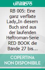 RB 005: Eine ganz verflixte Lady„In diesem Buch sind aus der laufenden Heftroman-Serie RED BOOK die Bände 27 bis 43 enthalten!“. E-book. Formato EPUB ebook