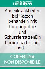 Augenkrankheiten bei Katzen behandeln mit Homöopathie und SchüsslersalzenEin homöopathischer und naturheilkundlicher Ratgeber. E-book. Formato EPUB ebook