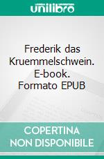 Frederik das Kruemmelschwein. E-book. Formato EPUB ebook
