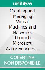 Creating and Managing Virtual Machines and Networks Through  Microsoft Azure Services for  Remote Access Connection. E-book. Formato EPUB ebook