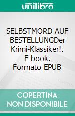 SELBSTMORD AUF BESTELLUNGDer Krimi-Klassiker!. E-book. Formato EPUB ebook