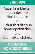 Augenkrankheiten behandeln mit Homöopathie und SchüsslersalzenEin homöopathischer und naturheilkundlicher Ratgeber. E-book. Formato EPUB ebook