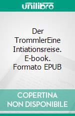 Der TrommlerEine Intiationsreise. E-book. Formato EPUB ebook