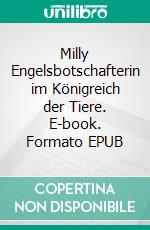 Milly Engelsbotschafterin im Königreich der Tiere. E-book. Formato EPUB ebook
