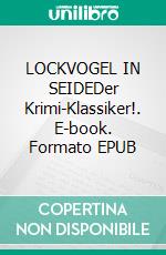 LOCKVOGEL IN SEIDEDer Krimi-Klassiker!. E-book. Formato EPUB ebook