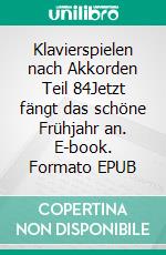 Klavierspielen nach Akkorden Teil 84Jetzt fängt das schöne Frühjahr an. E-book. Formato EPUB ebook