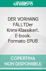 DER VORHANG FÄLLTDer Krimi-Klassiker!. E-book. Formato EPUB ebook