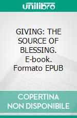 GIVING: THE SOURCE OF BLESSING. E-book. Formato EPUB ebook