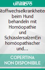 Stoffwechselkrankheiten beim Hund behandeln mit Homöopathie und SchüsslersalzenEin homöopathischer und naturheilkundlicher Ratgeber. E-book. Formato EPUB ebook
