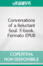 Conversations of a Reluctant Soul. E-book. Formato EPUB ebook