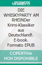 DIE WHISKYPARTY AM RHEINDer Krimi-Klassiker aus Deutschland!. E-book. Formato EPUB ebook