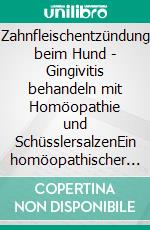 Zahnfleischentzündung beim Hund - Gingivitis behandeln mit Homöopathie und SchüsslersalzenEin homöopathischer und naturheilkundlicher Ratgeber. E-book. Formato EPUB ebook