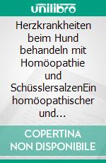 Herzkrankheiten beim Hund behandeln mit Homöopathie und SchüsslersalzenEin homöopathischer und naturheilkundlicher Ratgeber. E-book. Formato EPUB ebook