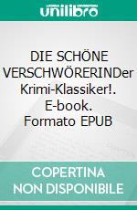 DIE SCHÖNE VERSCHWÖRERINDer Krimi-Klassiker!. E-book. Formato EPUB ebook