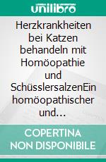 Herzkrankheiten bei Katzen behandeln mit Homöopathie und SchüsslersalzenEin homöopathischer und naturheilkundlicher Ratgeber. E-book. Formato EPUB ebook