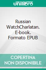 Russian WatchCharlatan. E-book. Formato EPUB ebook