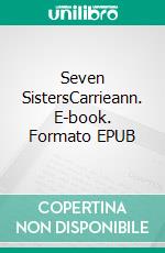 Seven SistersCarrieann. E-book. Formato EPUB ebook
