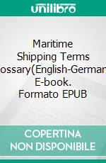 Maritime Shipping Terms Glossary(English-German). E-book. Formato EPUB ebook