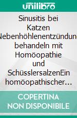 Sinusitis bei Katzen Nebenhöhlenentzündung behandeln mit Homöopathie und SchüsslersalzenEin homöopathischer und naturheilkundlicher Ratgeber. E-book. Formato EPUB ebook
