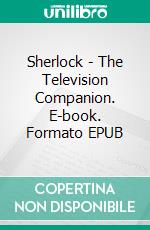 Sherlock - The Television Companion. E-book. Formato EPUB ebook