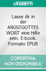 Lasse dir in der ANGSTGOTTES WORT eine Hilfe sein. E-book. Formato EPUB ebook