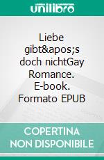 Liebe gibt's doch nichtGay Romance. E-book. Formato EPUB ebook