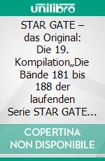 STAR GATE – das Original: Die 19. Kompilation„Die Bände 181 bis 188 der laufenden Serie STAR GATE – das Original – zusammengefasst!“. E-book. Formato EPUB ebook
