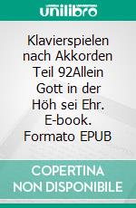 Klavierspielen nach Akkorden Teil 92Allein Gott in der Höh sei Ehr. E-book. Formato EPUB ebook