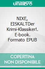 NIXE, EISKALTDer Krimi-Klassiker!. E-book. Formato EPUB ebook