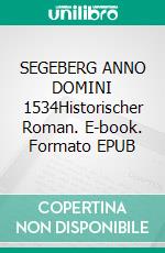 SEGEBERG ANNO DOMINI 1534Historischer Roman. E-book. Formato EPUB ebook